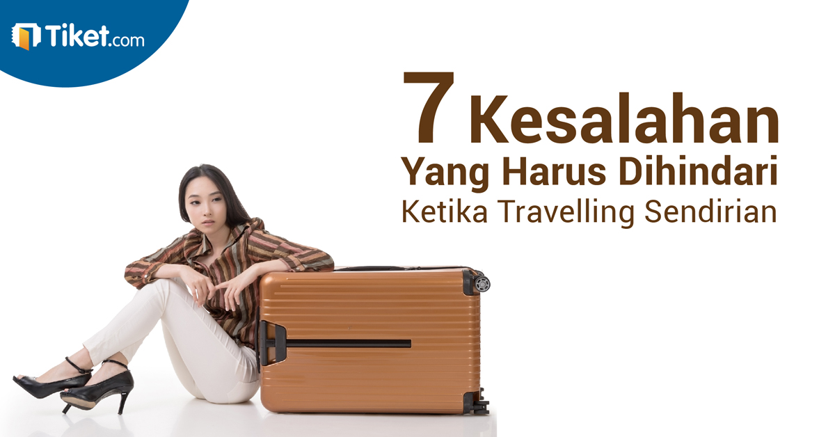 7 Kesalahan yang Harus Dihindari Saat Solo Travelling