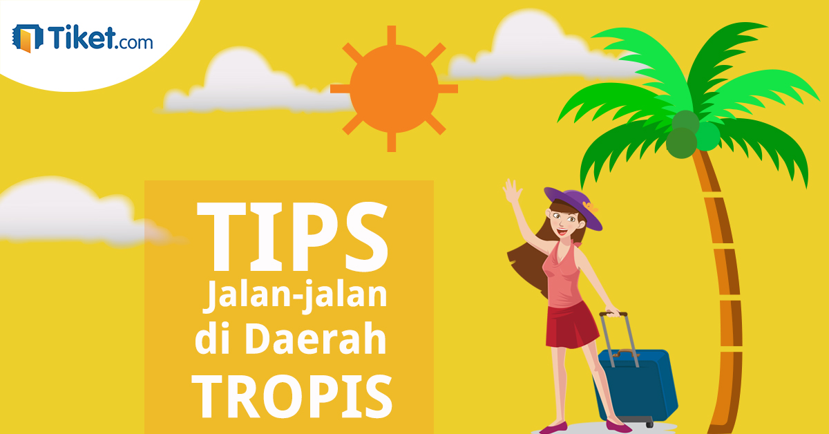 Cermati Saat Jalan-Jalan di Daerah Tropis