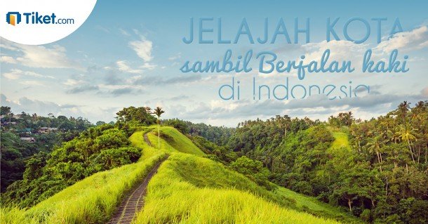 Jelajah Kota Sambil Berjalan Kaki di Indonesia