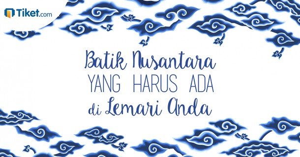 Batik Nusantara yang Harus Ada di Lemari Anda