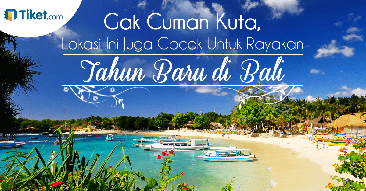 Gak Cuman Kuta, Lokasi Ini Juga Cocok Untuk Rayakan Tahun Baru Lho