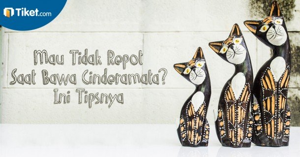 Mau Tidak Repot Saat Bawa Cenderamata? Ini Tipsnya