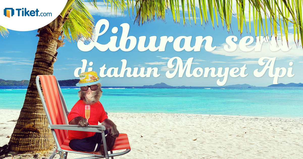 Saatnya Merubah Kebiasaan Dan Ciptakan Liburan Seru Di Tahun Monyet Api