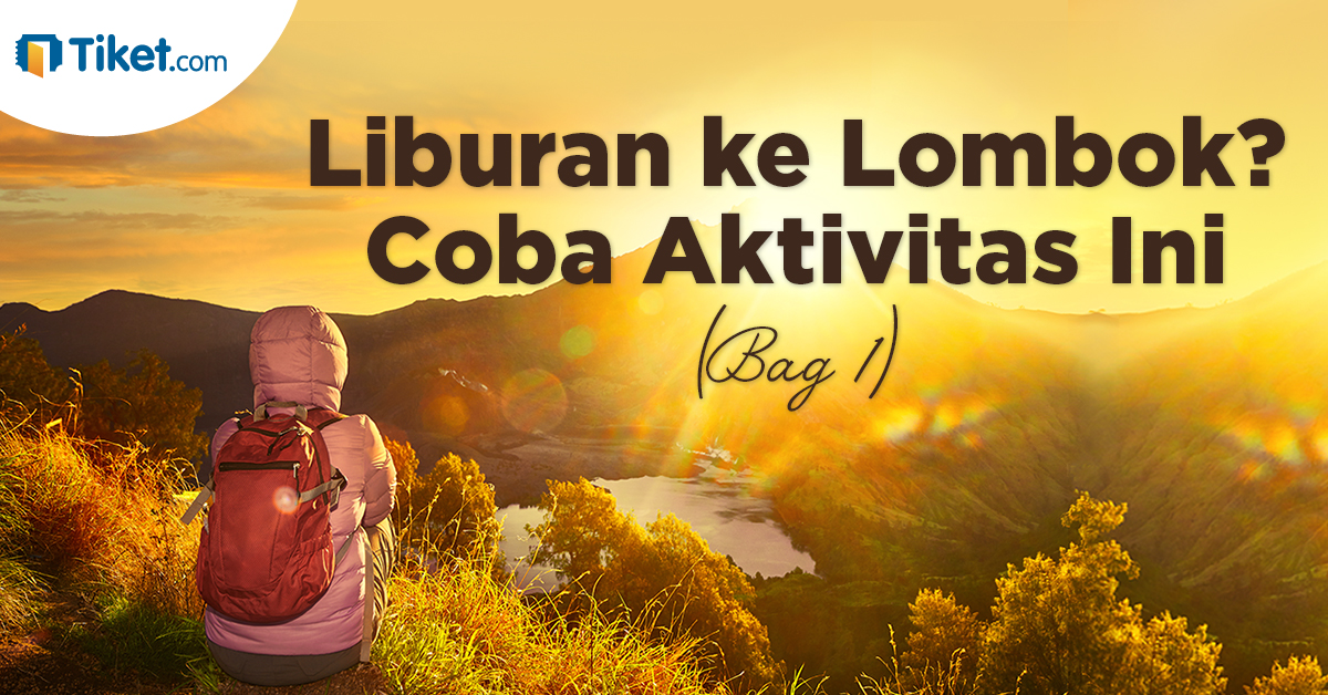 Liburan Ke Lombok? Coba Aktivitas Ini (Part 1)