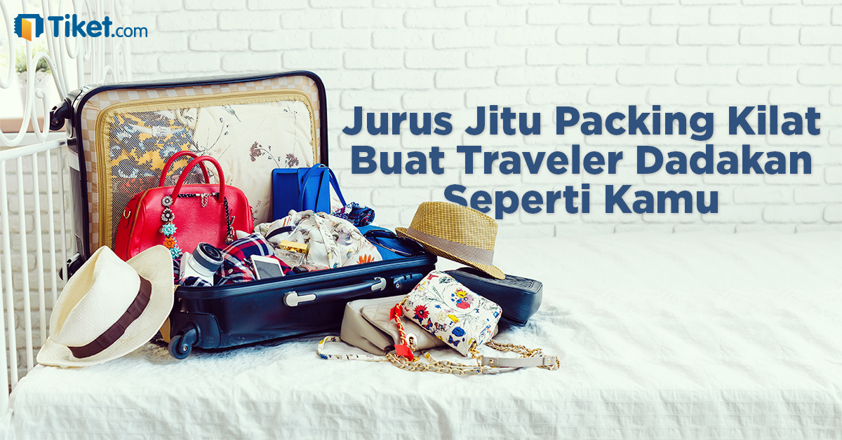Jurus Jitu Packing Kilat Buat Traveler Dadakan Seperti Kamu