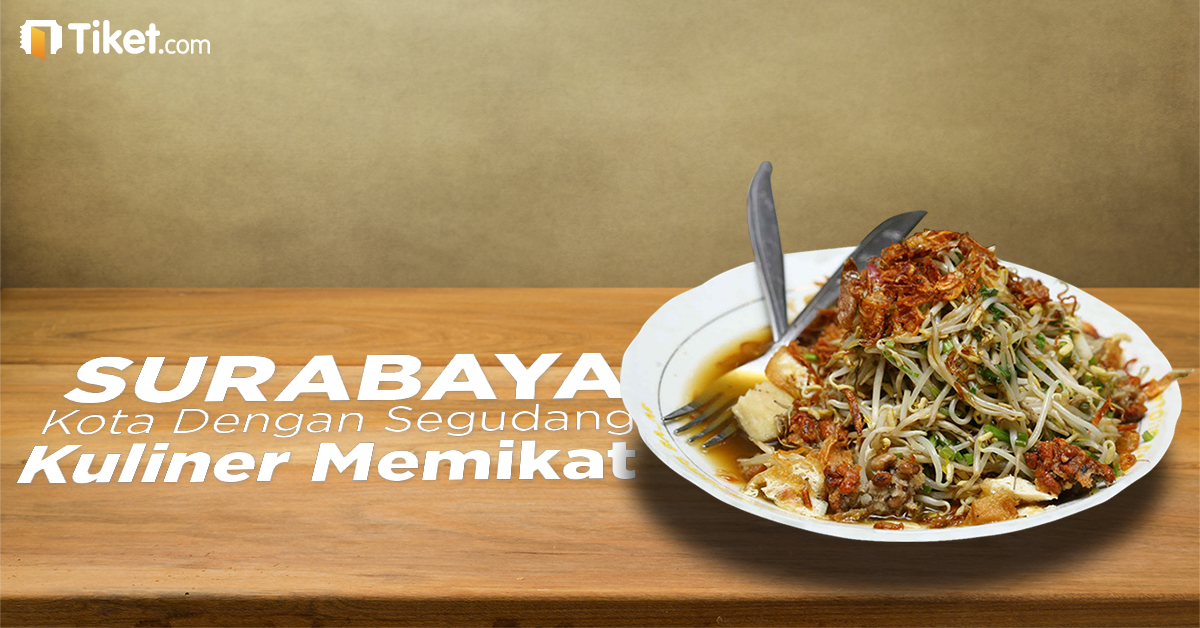 Surabaya, Kota Segudang Makanan Lezat yang Memikat