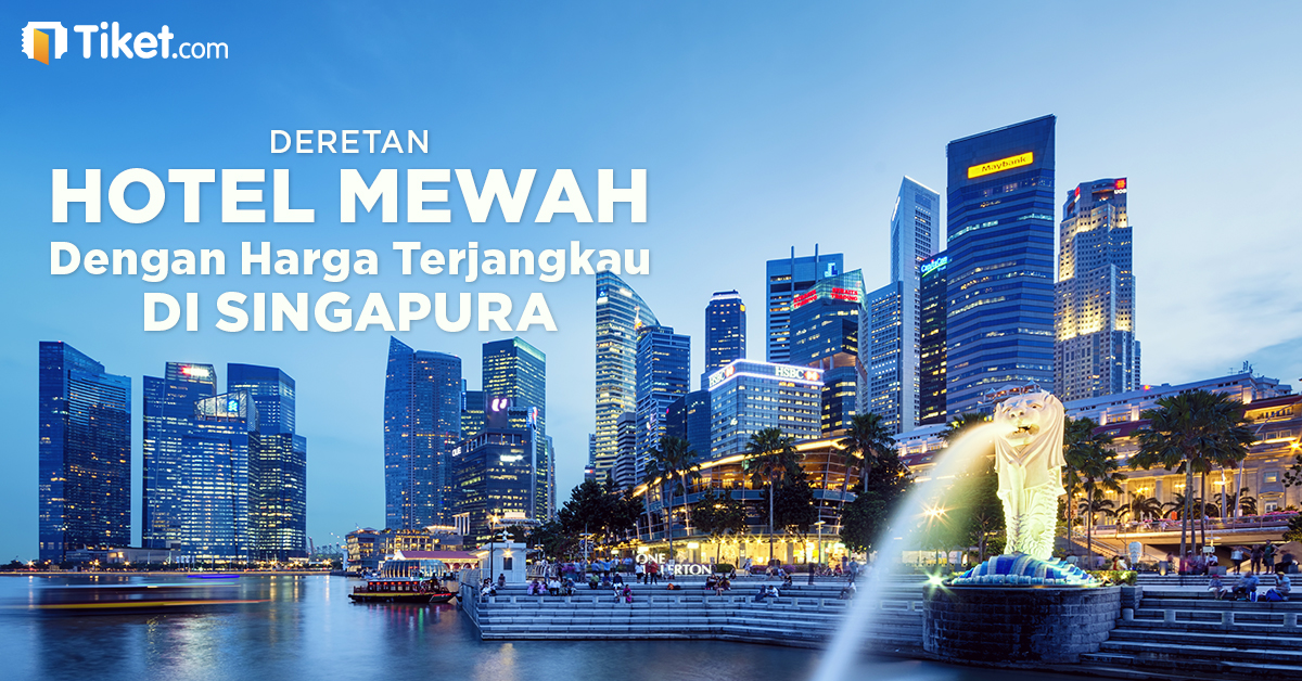 Ternyata, Singapura Punya Deretan Hotel Mewah Dengan Harga Terjangkau