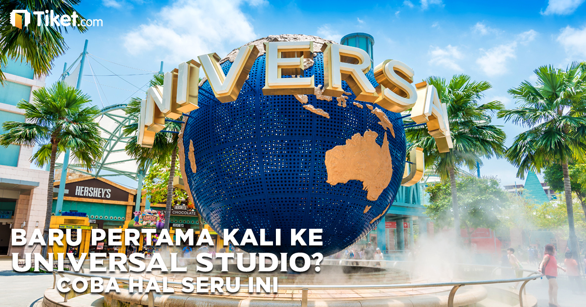 Baru Pertama Kali Ke Universal Studio? Coba Hal Seru Ini.