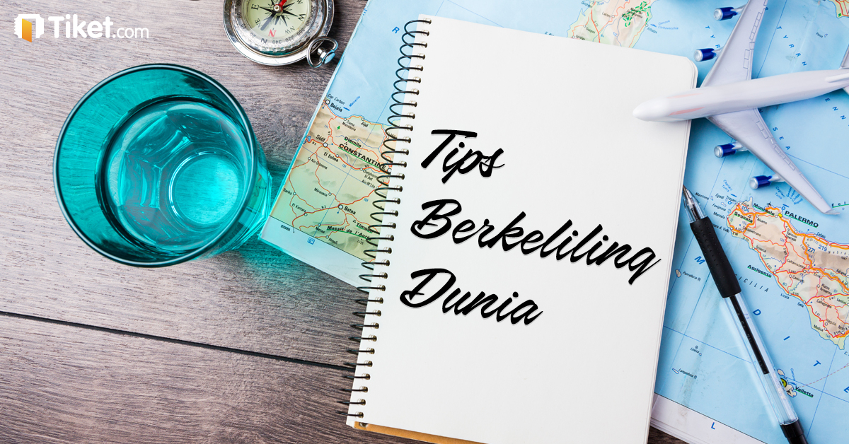 Mau Pergi Keliling Dunia? Ada Baiknya Simak Tips Ini Dulu