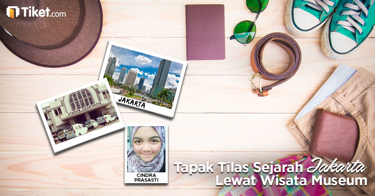 Menapak Tilas Sejarah Jakarta Lewat Wisata Museum Bersama Cindra Prasasti